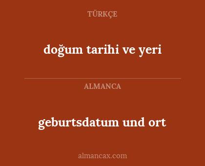 geburtsdatum und ort - doğum tarihi ve yeri