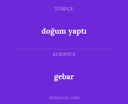 gebar - doğum yaptı