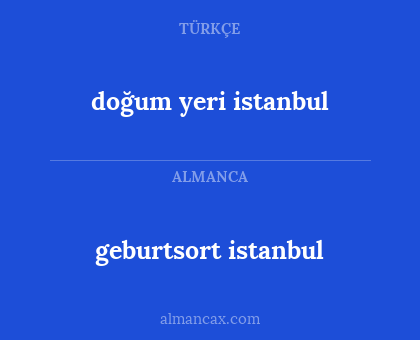geburtsort istanbul - doğum yeri istanbul