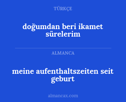 meine aufenthaltszeiten seit geburt - doğumdan beri ikamet sürelerim