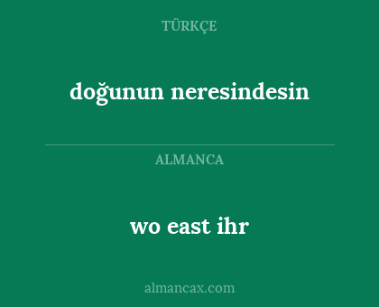 doğunun neresindesin - wo east ihr