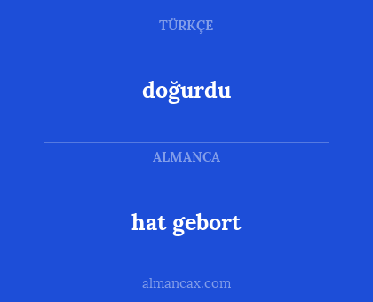 hat gebort - doğurdu