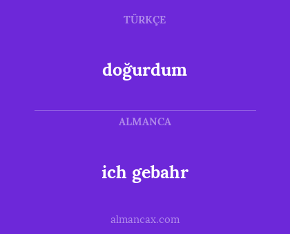 doğurdum - ich gebahr
