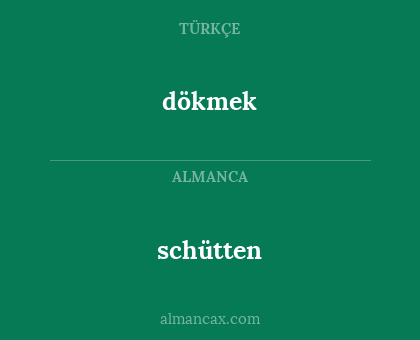 dökmek - schütten