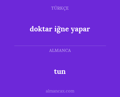 tun - doktar iğne yapar
