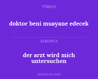 der arzt wird mich untersuchen - doktor beni muayane edecek