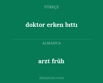 arzt früh - doktor erken bıttı