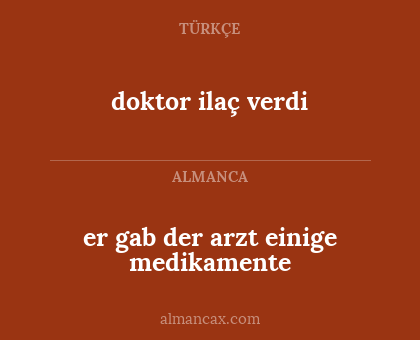 doktor ilaç verdi - er gab der arzt einige medikamente