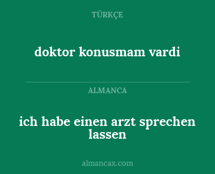 doktor konusmam vardi - ich habe einen arzt sprechen lassen