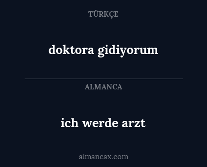 doktora gidiyorum - ich werde arzt