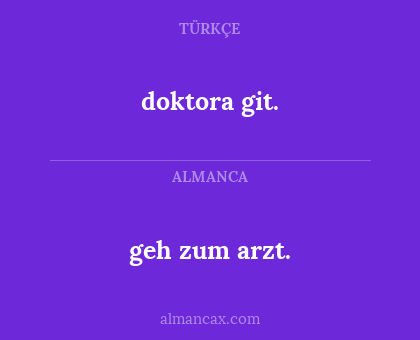 doktora git. - geh zum arzt.