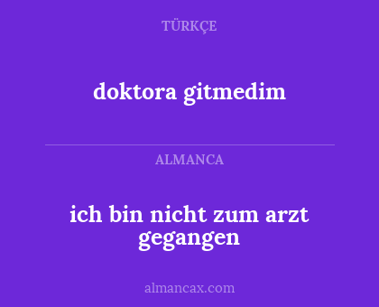 doktora gitmedim - ich bin nicht zum arzt gegangen
