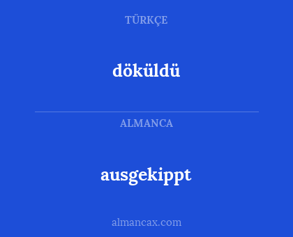 döküldü - ausgekippt