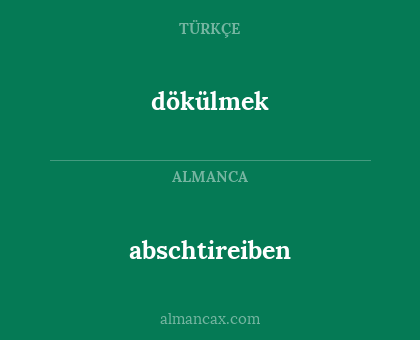 dökülmek - abschtireiben