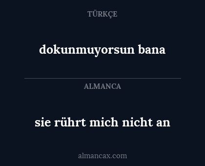 dokunmuyorsun bana - sie rührt mich nicht an