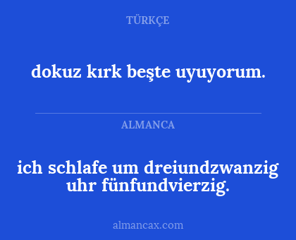 ich schlafe um dreiundzwanzig uhr fünfundvierzig. - dokuz kırk beşte uyuyorum.