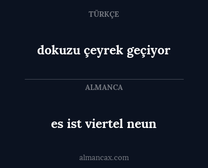 dokuzu çeyrek geçiyor - es ist viertel neun