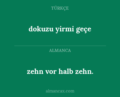dokuzu yirmi geçe - zehn vor halb zehn.
