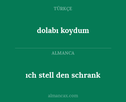 ıch stell den schrank - dolabı koydum