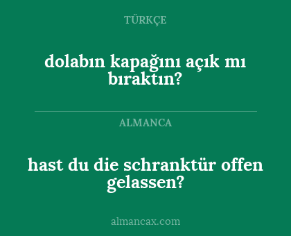 hast du die schranktür offen gelassen? - dolabın kapağını açık mı bıraktın?
