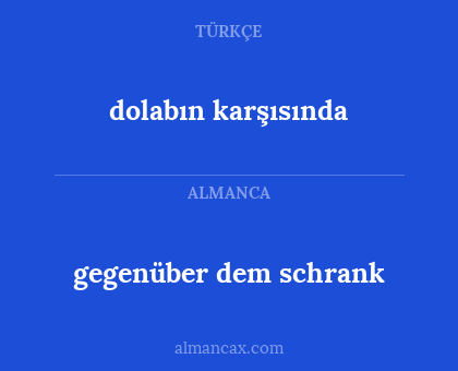 gegenüber dem schrank - dolabın karşısında