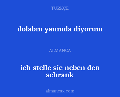 dolabın yanında diyorum - ich stelle sie neben den schrank
