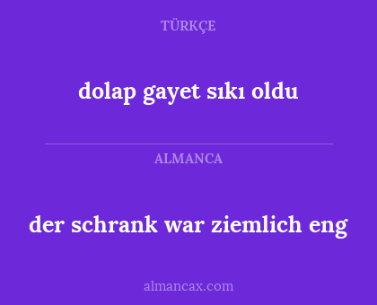 der schrank war ziemlich eng - dolap gayet sıkı oldu