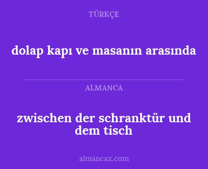 zwischen der schranktür und dem tisch - dolap kapı ve masanın arasında