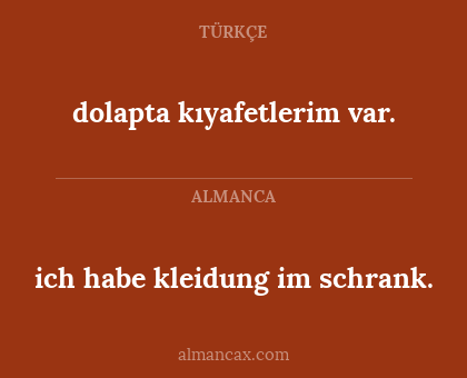 dolapta kıyafetlerim var. - ich habe kleidung im schrank.