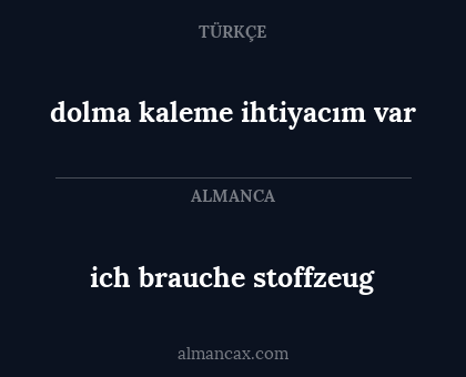 dolma kaleme ihtiyacım var - ich brauche stoffzeug