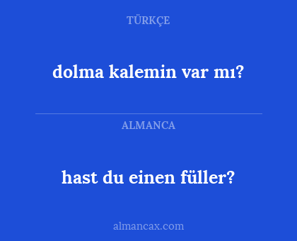 hast du einen füller? - dolma kalemin var mı?