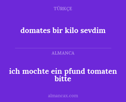 domates bir kilo sevdim - ich mochte ein pfund tomaten bitte
