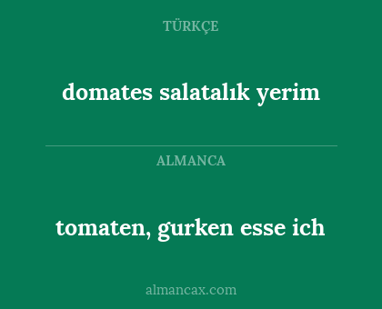 domates salatalık yerim - tomaten, gurken esse ich