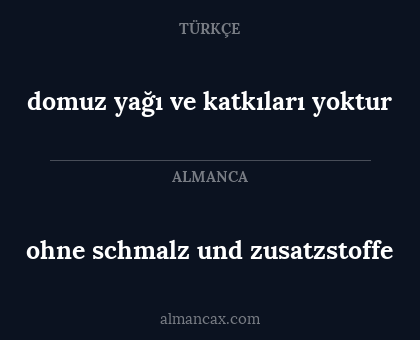 domuz yağı ve katkıları yoktur - ohne schmalz und zusatzstoffe