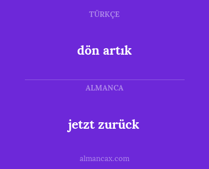 dön artık - jetzt zurück