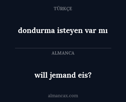 will jemand eis? - dondurma isteyen var mı