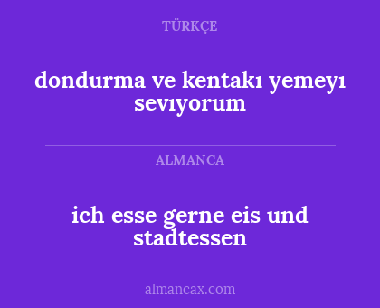 dondurma ve kentakı yemeyı sevıyorum - ich esse gerne eis und stadtessen