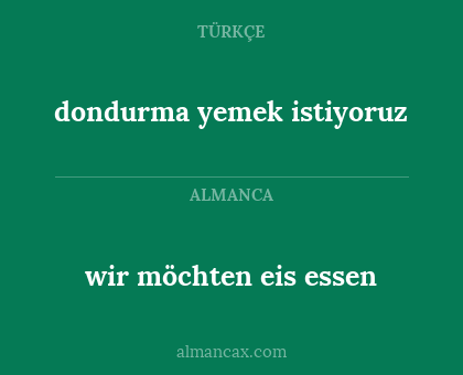 wir möchten eis essen - dondurma yemek istiyoruz