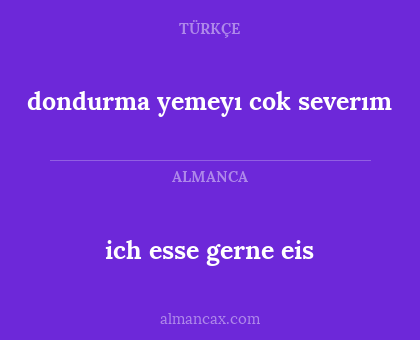 ich esse gerne eis - dondurma yemeyı cok severım