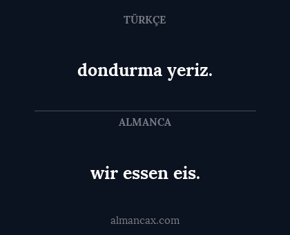 wir essen eis. - dondurma yeriz.
