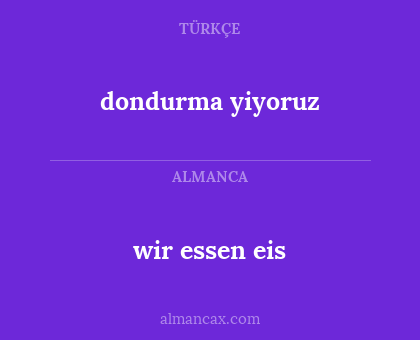 wir essen eis - dondurma yiyoruz