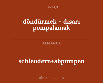 schleudern+abpumpen - döndürmek + dışarı pompalamak