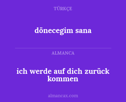 ich werde auf dich zurück kommen - dönecegim sana