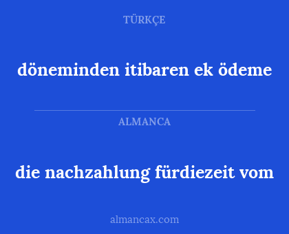 döneminden itibaren ek ödeme - die nachzahlung fürdiezeit vom