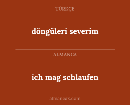 ich mag schlaufen - döngüleri severim