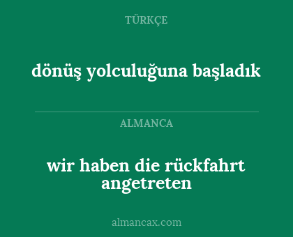 dönüş yolculuğuna başladık - wir haben die rückfahrt angetreten