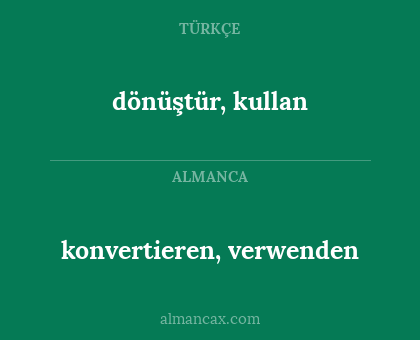 konvertieren, verwenden - dönüştür, kullan