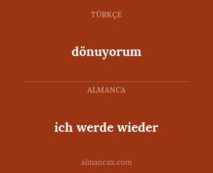 dönuyorum - ich werde wieder