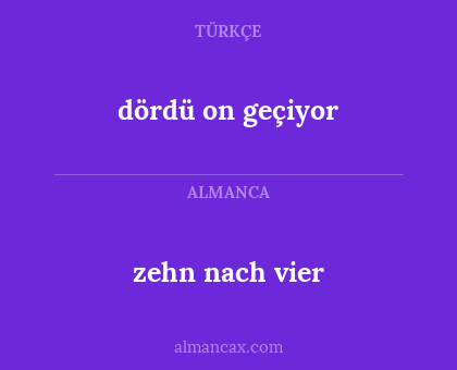 dördü on geçiyor - zehn nach vier