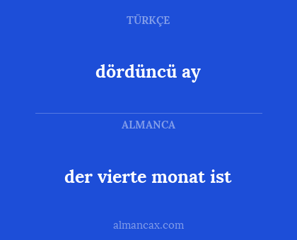 dördüncü ay - der vierte monat ist